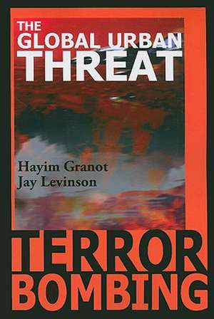 Terror Bombing: The Global Urban Threat de Professor Hayim Granot