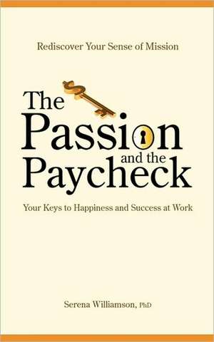 The Passion and the Paycheck de Phd Serena Williamson