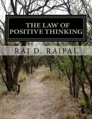 The Law of Positive Thinking--A Success Guide for Teens and Young Adults de Raj D. Rajpal