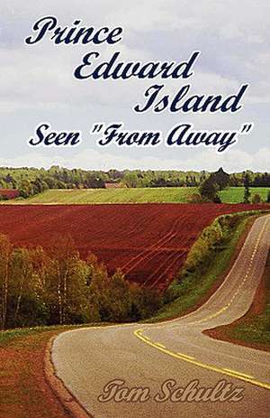 Prince Edward Island: Seen from Away de Thomas W. Schultz