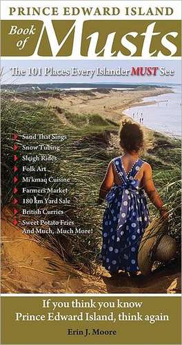 Prince Edward Island Book of Musts: 101 Places Every Islander Must Visit de Erin Moore