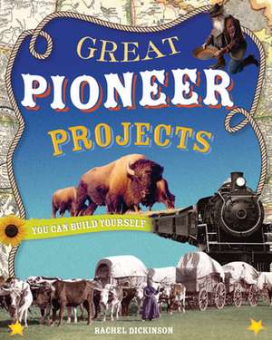 Great Pioneer Projects You Can Build Yourself de Rachel Dickinson