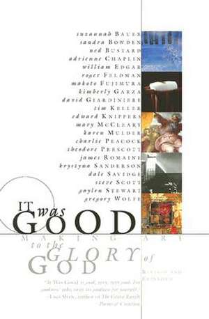 It Was Good: Making Art to the Glory of God de Ned Bustard