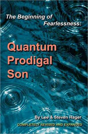 The Beginning of Fearlessness: Quantum Prodigal Son de Lee Hager