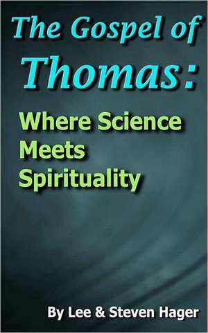 The Gospel of Thomas: Where Science Meets Spirituality de Steven Hager