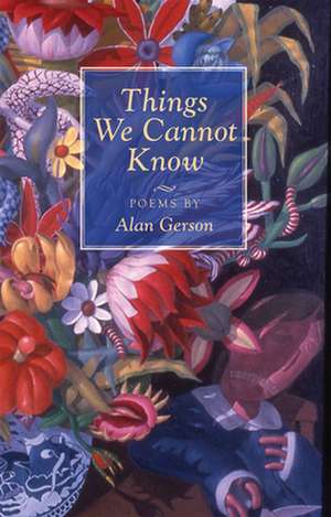 Things We Cannot Know de Alan Gerson