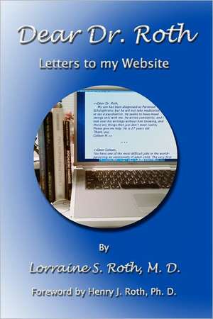 Dear Dr. Roth: Letters to My Website de Lorraine S. Roth MD