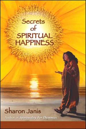 Secrets of Spiritual Happiness: Fear, Worry, and the God Rest de Sharon Janis