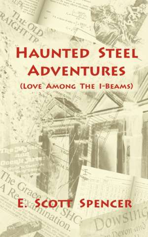 Haunted Steel Adventures de E. Scott Spencer