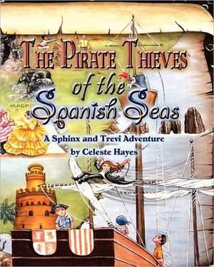 The Pirate Thieves of the Spanish Seas: A Sphinx and Trevi Adventure de Celeste Hayes