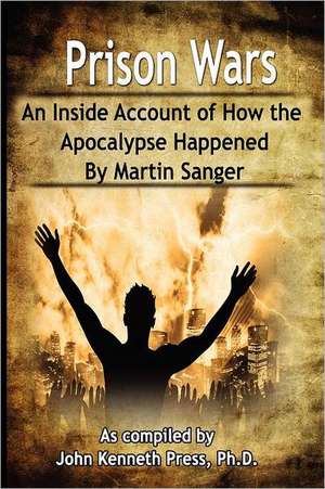 Prison Wars - An Inside Account of How the Apocalypse Happened de Martin Sanger