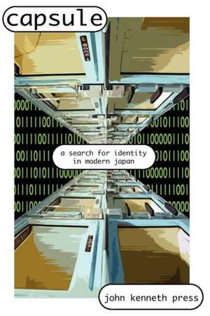 Capsule: A Search for Identity in Modern Japan de John Kenneth Press