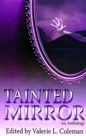 Tainted Mirror: An Anthology de Valerie L. Coleman