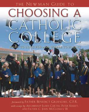 The Newman Guide to Choosing a Catholic College: What to Look For and Where to Find it de Joseph A. Esposito