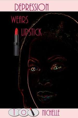 Depression Wears Lipstick de Toi Nichelle