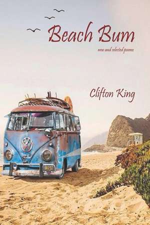 Beach Bum: new and selected poems de Clifton King