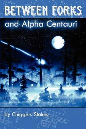 Between Forks and Alpha Centauri de Chiggers L. Stokes