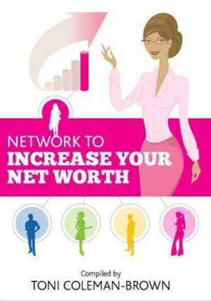 Network to Increase Your Net Worth de Toni Coleman-Brown