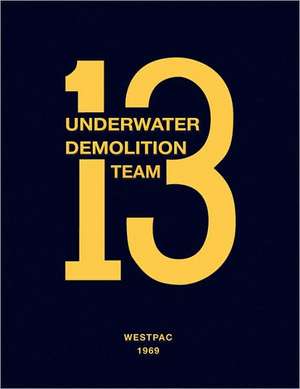 Underwater Demolition Team 13: Westpac 1969 de Steven L. Waterman