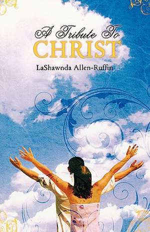 A Tribute to Christ de Lashawnda Allen-Ruffin