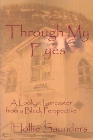 Through My Eyes: A History of Lancaster from a Black Perspective de Hollie Ann Saunders