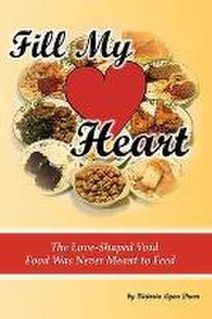 Fill My Heart: The Love-Shaped Void Food Was Never Meant to Feed de Victoria Lynn Dunn