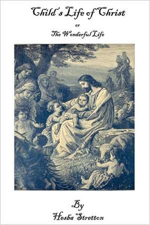 Child's Life of Christ or the Wonderful Life de Hesba Stretton