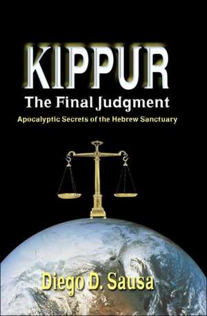 Kippur - The Final Judgment: Apocalyptic Secrets of the Hebrew Sanctuary de Diego D. Sausa