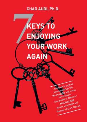 7 Keys To Enjoying Your Work Again de Chad Audi