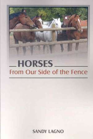 Horses: From Our Side of the Fence de Sandy Lagno