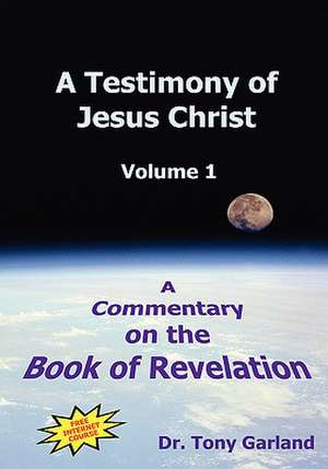 A Testimony of Jesus Christ - Volume 1 de Anthony Charles Garland