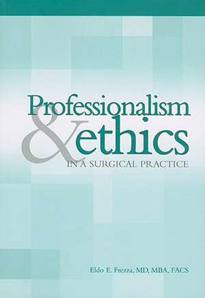 Professionalism & Ethics in Surgical Practice de Ed. Frezza, Eldo E.