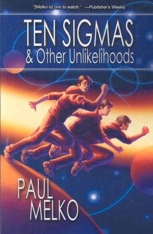 Ten Sigmas & Other Unlikelihoods de Paul Melko