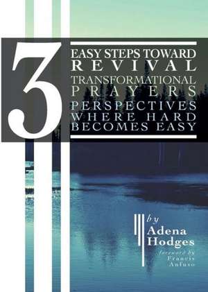 3 Easy Steps to Revival: Transformational Prayers, Perspectives Where Hard Becomes Easy de Adena Hodges