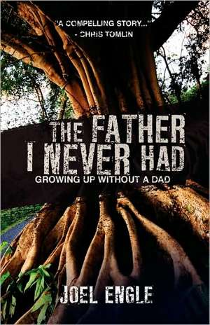 The Father I Never Had de Joel Engle