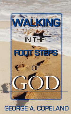 Walking in the Footsteps of God de George A. Copeland