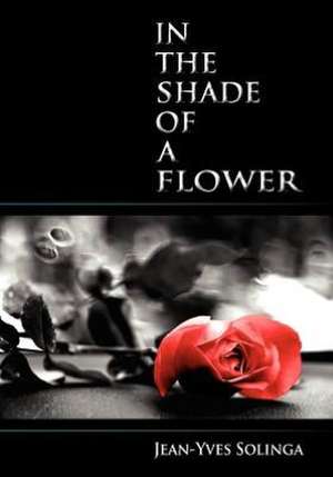 In the Shade of a Flower de Jean-Yves Solinga