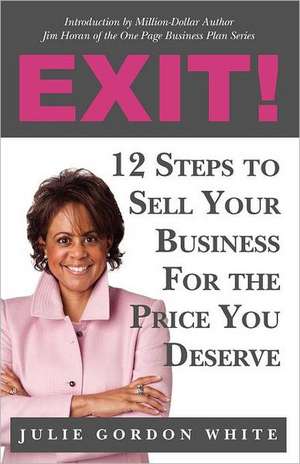 Exit! 12 Steps to Sell Your Business for the Price You Deserve: Casual Recipes for the Casual Sooner Lifestyle de Julie Gordon White