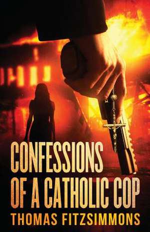 Confessions of a Catholic Cop de Thomas Fitzsimmons