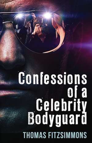 Confessions of a Celebrity Bodyguard de Thomas Fitzsimmons