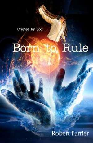 Born to Rule: Created by God de Robert Farrier