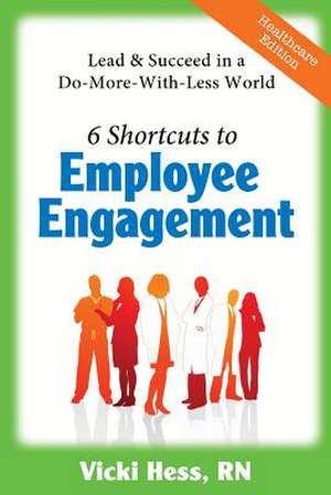 6 Shortcuts to Employee Engagement de Vicki Hess