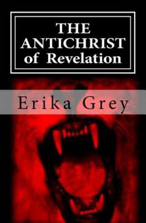 The Antichrist of Revelation: 666 de Erika Grey