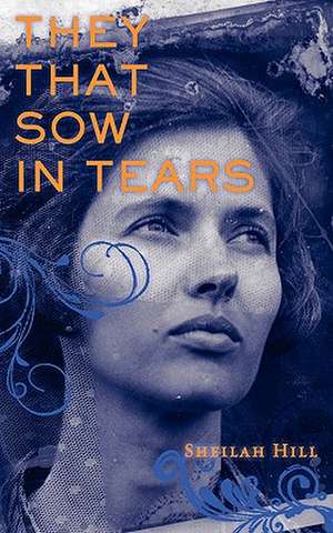 They That Sow in Tears de Sheilah K. Hill