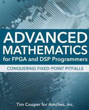 Advanced Mathematics for FPGA and DSP Programmers de Tim Cooper