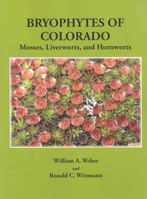 Bryophytes of Colorado: Mosses, Liverworts, and Hornworts de William A. Weber