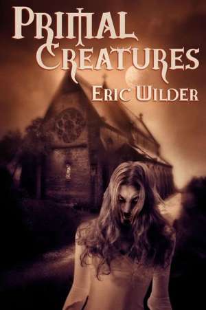 Primal Creatures de Eric Wilder