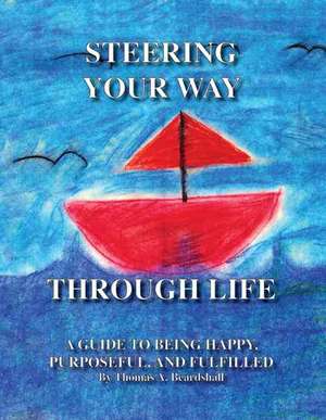 Steering Your Way Through Life de Thomas Beardshall