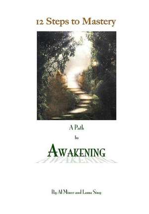 12 Steps to Mastery: A Path to Awakening de Al Miner