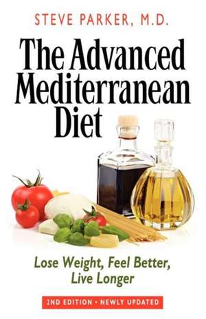 The Advanced Mediterranean Diet: Lose Weight, Feel Better, Live Longer (2nd Edition) de Steve Parker